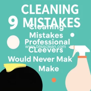 Read more about the article 9 Cleaning Mistakes Professional Cleaners Would Never Make