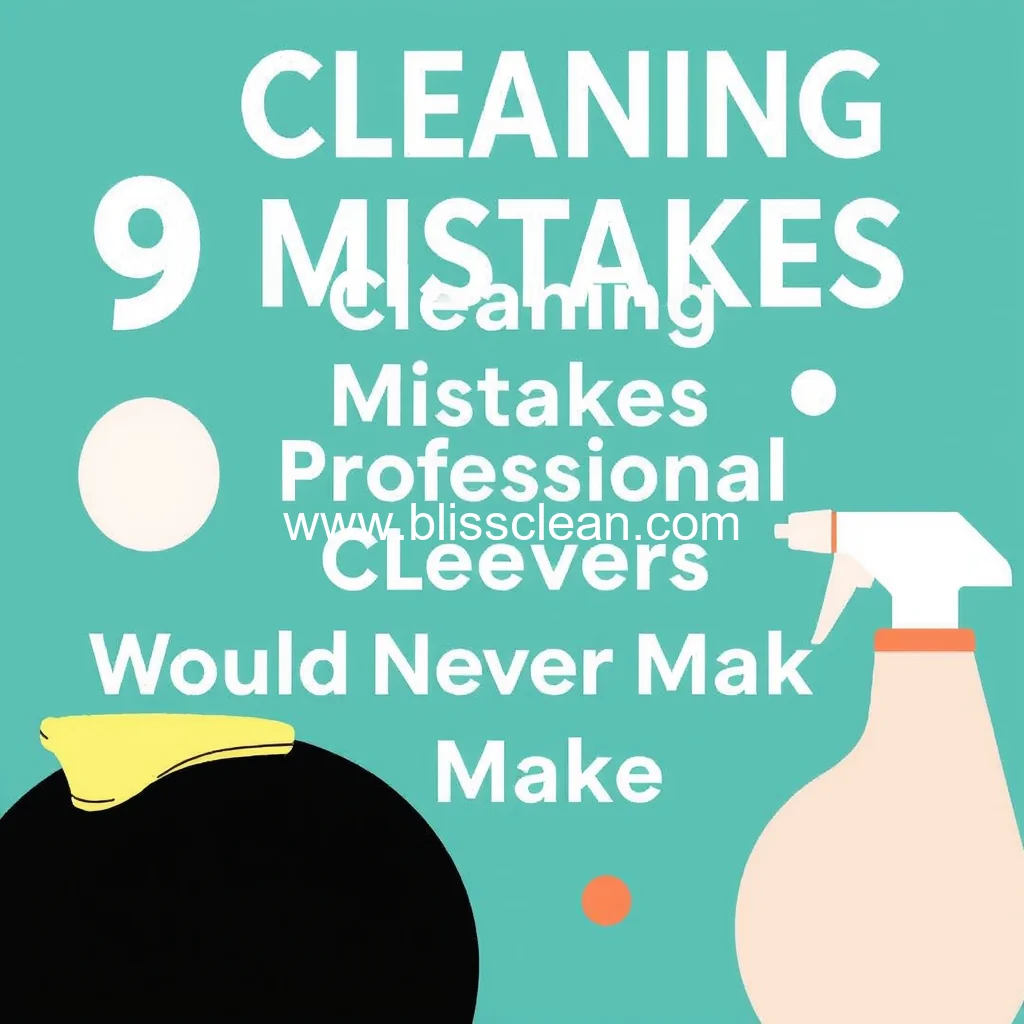 Read more about the article 9 Cleaning Mistakes Professional Cleaners Would Never Make