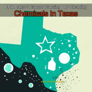 Read more about the article EPA Bans 2 Cancer  Causing Dry Cleaning Chemicals In Texas