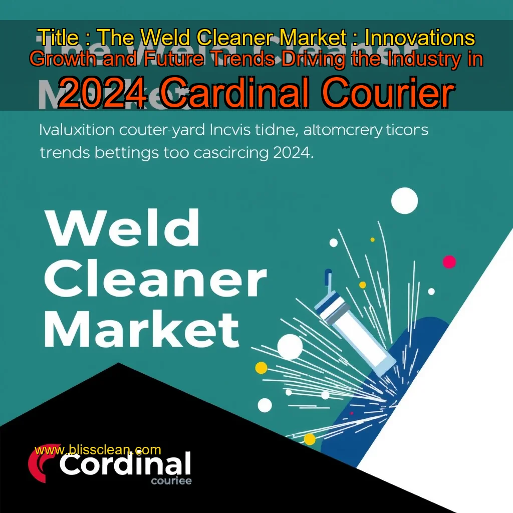 You are currently viewing Title : The Weld Cleaner Market : Innovations  Growth  and Future Trends Driving the Industry in 2024  Cardinal Courier