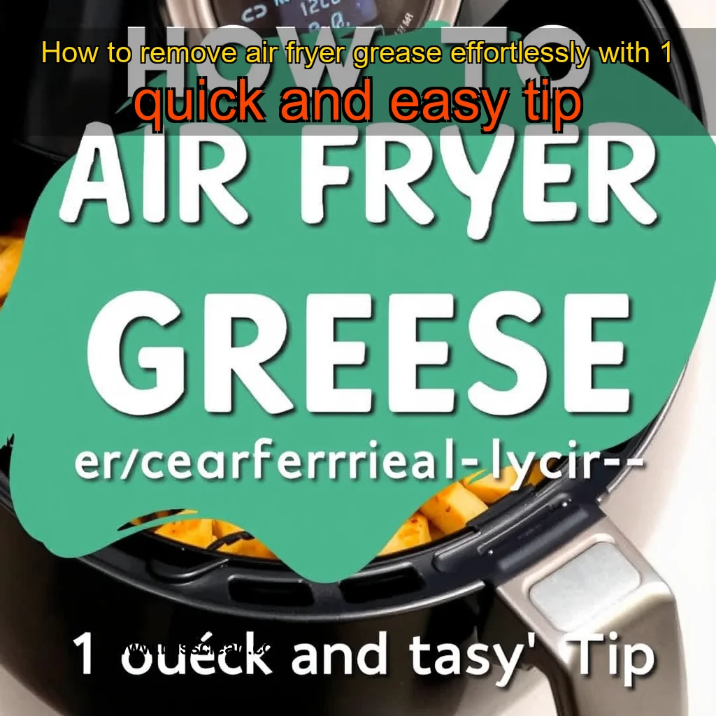 You are currently viewing How to remove air fryer grease effortlessly with 1 quick and easy tip