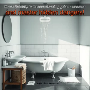 Read more about the article Essential daily bathroom cleaning guide – uncover and master hidden dangers!