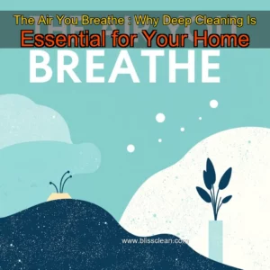 Read more about the article The Air You Breathe : Why Deep Cleaning Is Essential for Your Home