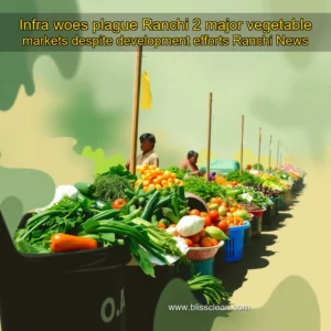 Read more about the article Infra woes plague Ranchi 2 major vegetable markets despite development efforts  Ranchi News