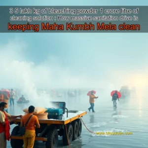 Read more about the article 3  5 lakh kg of bleaching powder  1 crore litre of cleaning solution : How massive sanitation drive is keeping Maha Kumbh Mela clean