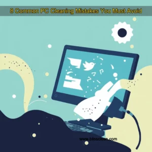 Read more about the article 8 Common PC Cleaning Mistakes You Must Avoid