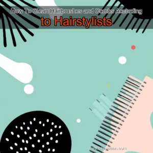 Read more about the article How To Clean Hairbrushes and Combs  According to Hairstylists
