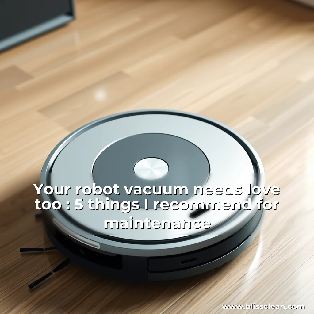 Read more about the article Your robot vacuum needs love  too : 5 things I recommend for maintenance