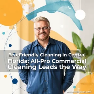 Read more about the article Eco-Friendly Cleaning in Central Florida: All-Pro Commercial Cleaning Leads the Way