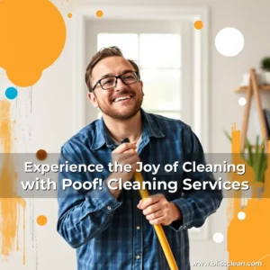 Read more about the article Experience the Joy of Cleaning with Poof! Cleaning Services