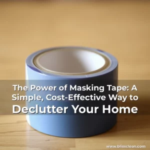 Read more about the article The Power of Masking Tape: A Simple, Cost-Effective Way to Declutter Your Home