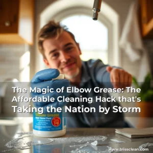 Read more about the article The Magic of Elbow Grease: The Affordable Cleaning Hack that’s Taking the Nation by Storm
