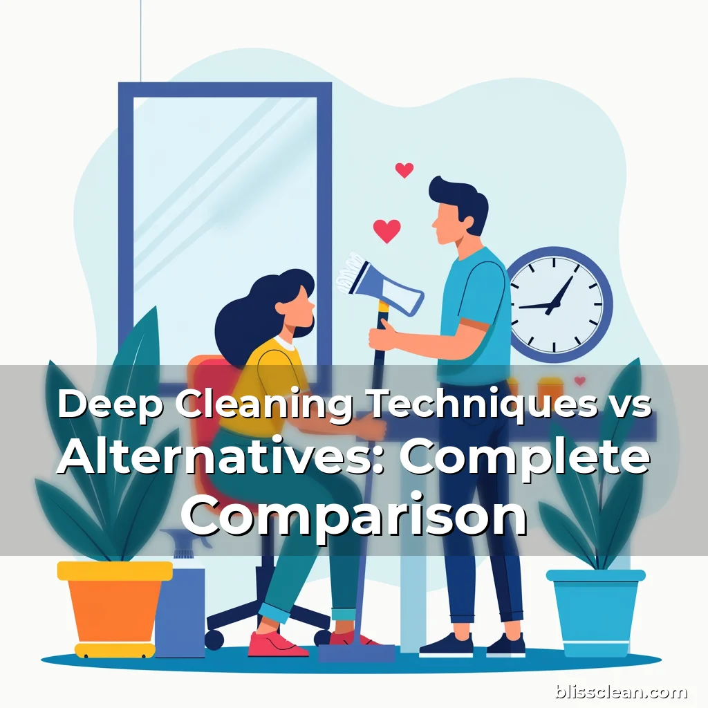 Read more about the article Deep Cleaning Techniques vs Alternatives: Complete Comparison